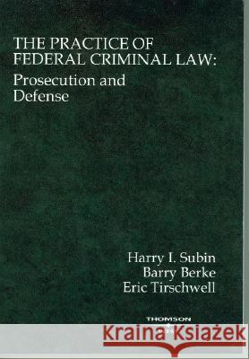 The Practice of Federal Criminal Law: Prosecution and Defense Harry I. Subin 9780314146137 West Group Publishing - książka