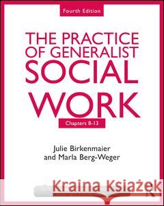 The Practice of Generalist Social Work: Chapters 8-13 Birkenmaier, Julie 9781138056510 Routledge - książka