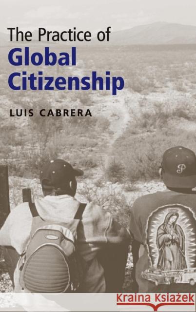 The Practice of Global Citizenship Luis Cabrera 9780521199360 CAMBRIDGE UNIVERSITY PRESS - książka