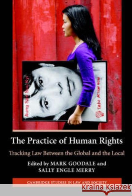The Practice of Human Rights: Tracking Law Between the Global and the Local Goodale, Mark 9780521683784 Cambridge University Press - książka