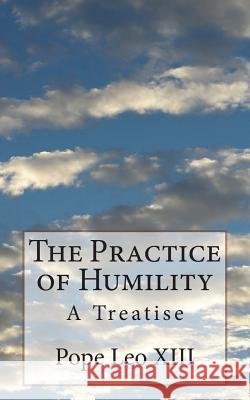 The Practice of Humility: A Treatise Pope Leo XIII                            Dom Joseph Jerome Vaugha 9781721943722 Createspace Independent Publishing Platform - książka