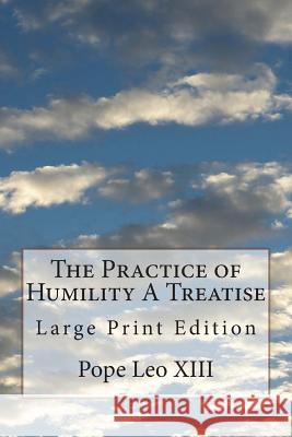 The Practice of Humility A Treatise: Large Print Edition Vaughan O. S. B., Dom Joseph Jerome 9781721941698 Createspace Independent Publishing Platform - książka