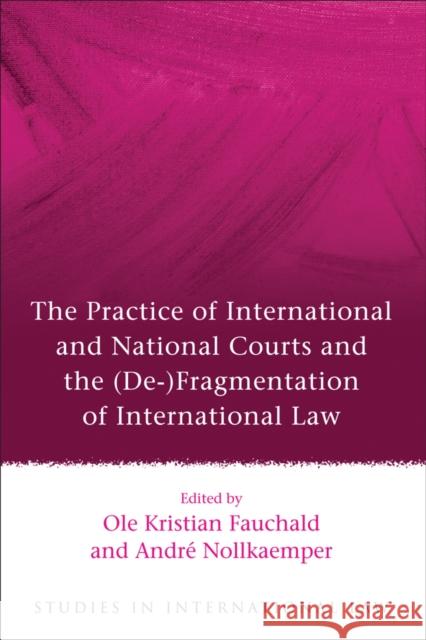 The Practice of International and National Courts and the (de-)Fragmentation of International Law Fauchald, Ole Kristian 9781849462471  - książka