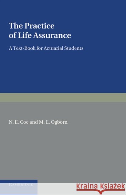 The Practice of Life Assurance: A Text-Book for Actuarial Students Coe, N. E. 9781107621824 Cambridge University Press - książka