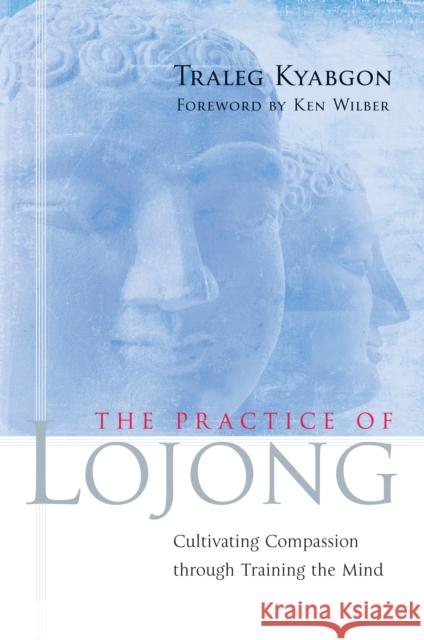 The Practice of Lojong: Cultivating Compassion through Training the Mind Traleg Kyabgon 9781590303788 Shambhala Publications Inc - książka