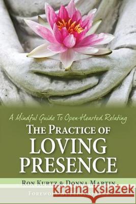 The Practice of Loving Presence: A Mindful Guide To Open-Hearted Relating Donna Martin Ron Kurtz 9781987813296 Stone's Throw Publications - książka