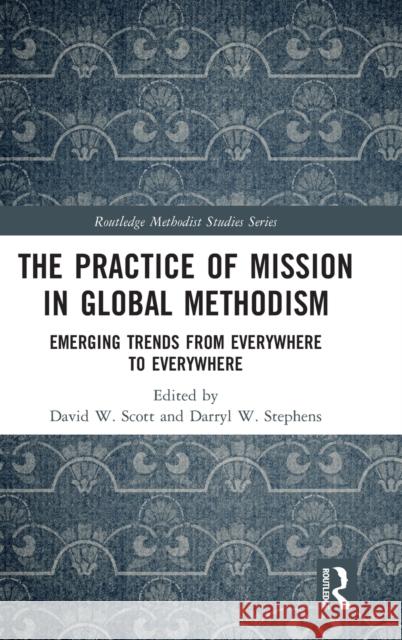 The Practice of Mission in Global Methodism: Emerging Trends From Everywhere to Everywhere W. Scott, David 9780367618865 Routledge - książka