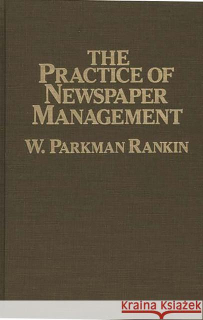 The Practice of Newspaper Management W. Parkman Rankin 9780275920517 Praeger Publishers - książka