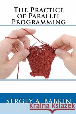The Practice of Parallel Programming Sergey A. Babkin 9781451536614 Createspace - książka