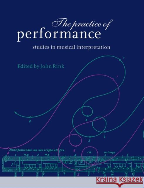 The Practice of Performance: Studies in Musical Interpretation Rink, John 9780521619394 Cambridge University Press - książka