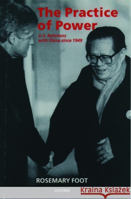 The Practice of Power: Us Relations with China Since 1949 Foot, Rosemary 9780198292920 Oxford University Press - książka