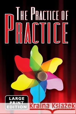 The Practice of Practice (LARGE PRINT) Harnum, Jonathan D. 9781500517854 Createspace - książka