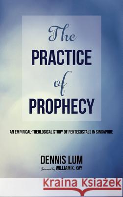 The Practice of Prophecy Li Ming Dennis Lum, William K Kay 9781498243957 Pickwick Publications - książka