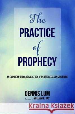 The Practice of Prophecy Li Ming Dennis Lum William K. Kay 9781532618406 Pickwick Publications - książka