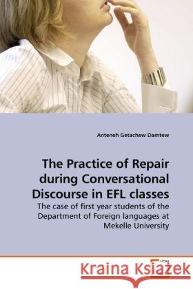 The Practice of Repair during Conversational Discourse in EFL classes Anteneh Getachew Damtew 9783639259339 VDM Verlag - książka