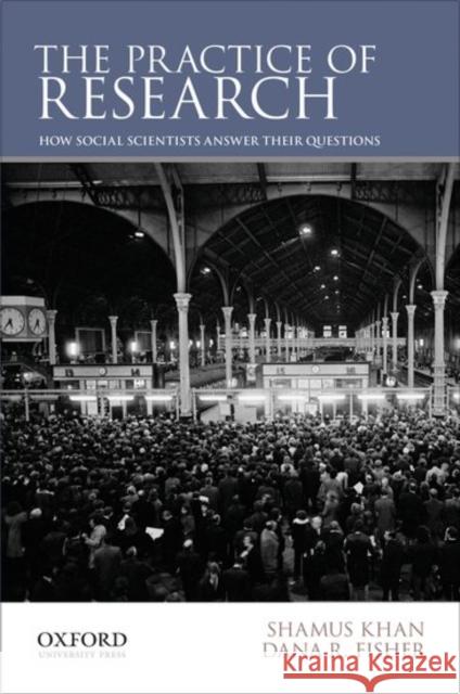 The Practice of Research: How Social Scientists Answer Their Questions Shamus Khan Dana R. Fisher  9780199827411 Oxford University Press Inc - książka