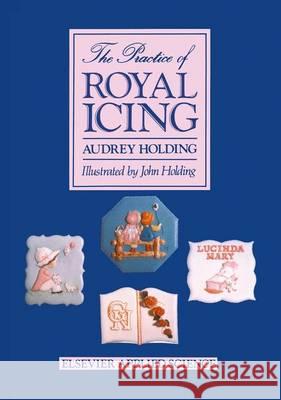 The Practice of Royal Icing Audrey Holding A. Holding 9781851660865 Elsevier Science & Technology - książka
