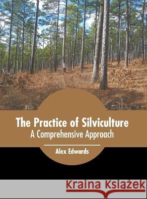 The Practice of Silviculture: A Comprehensive Approach Alex Edwards 9781639875320 Murphy & Moore Publishing - książka