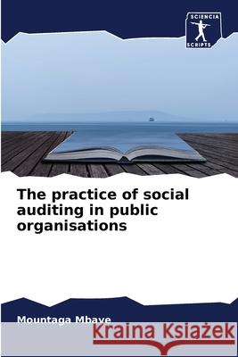 The practice of social auditing in public organisations Mountaga Mbaye 9786204128610 Sciencia Scripts - książka