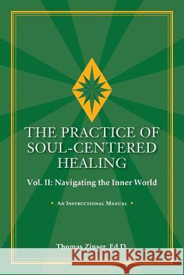THE PRACTICE OF SOUL-CENTERED HEALING Vol. II: Navigating the Inner World Zinser, Thomas 9780983429432 Union Street Press - książka
