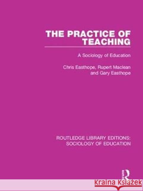 The Practice of Teaching: A Sociology of Education Chris Easthope Rupert MacLean Gary Easthope 9781138244542 Routledge - książka