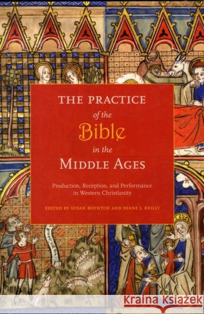 The Practice of the Bible in the Middle Ages: Production, Reception, and Performance in Western Christianity Boynton, Susan 9780231148276  - książka