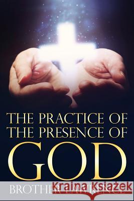 The Practice of the Presence of God Brother Lawrence 9781519300010 Createspace - książka