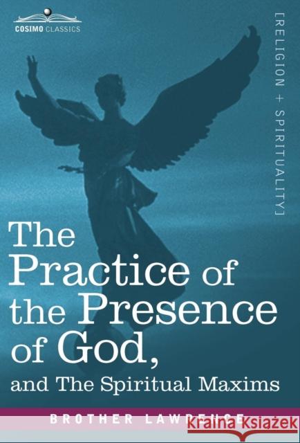 The Practice of the Presence of God and the Spiritual Maxims Brother Lawrence 9781616406998 Cosimo Classics - książka