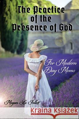 The Practice of the Presence of God for Modern-Day Moms Megan L 9780996510646 Meraki Press - książka