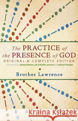 The Practice of the Presence of God: Original & Complete Edition Brother Lawrence 9781500526160 Createspace - książka