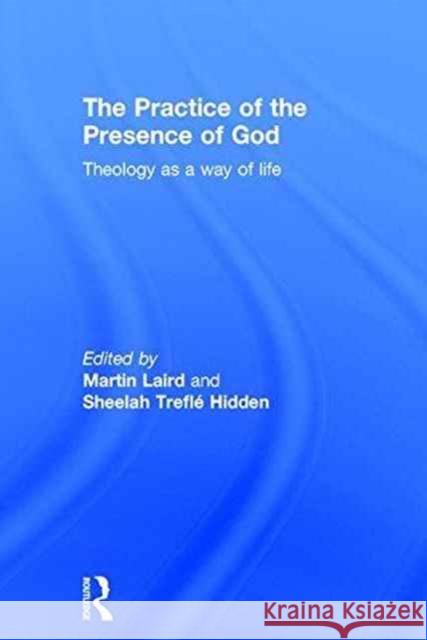 The Practice of the Presence of God: Theology as a Way of Life Sheelah Trefle Hidden M. S. Laird 9781472478290 Routledge - książka