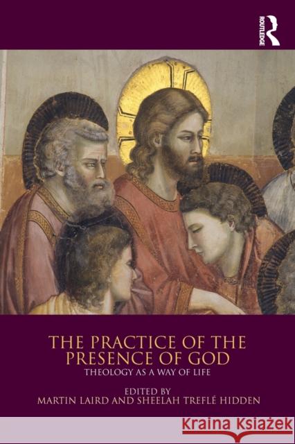 The Practice of the Presence of God: Theology as a Way of Life M. S. Laird Sheelah Trefle Hidden 9781472478320 Routledge - książka