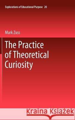 The Practice of Theoretical Curiosity Mark Zuss 9789400721166 Springer - książka