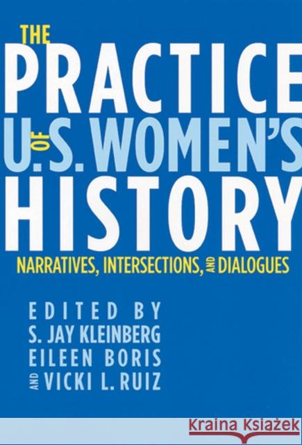 The Practice of U.S. Women's History: Narratives, Intersections, and Dialogues Kleinberg, S. Jay 9780813541815 Rutgers University Press - książka