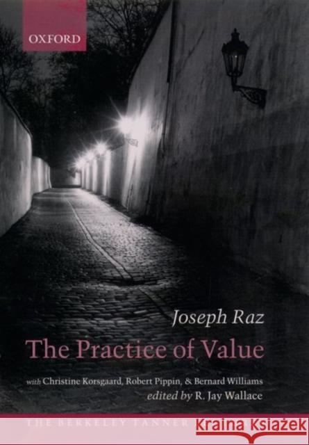 The Practice of Value Joseph Raz R. Jay Wallace Christine M. Korsgaard 9780199261475 Oxford University Press - książka