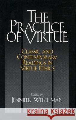 The Practice of Virtue : Classic and Contemporary Readings in Virtue Ethics  9780872208094 HACKETT PUBLISHING CO, INC - książka