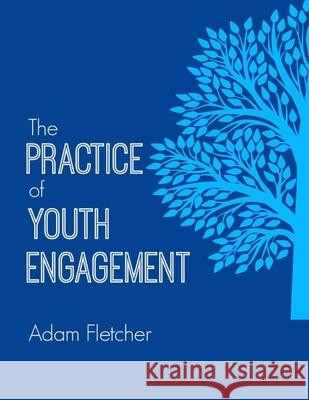 The Practice of Youth Engagement Adam Fletcher 9781501001758 Createspace Independent Publishing Platform - książka