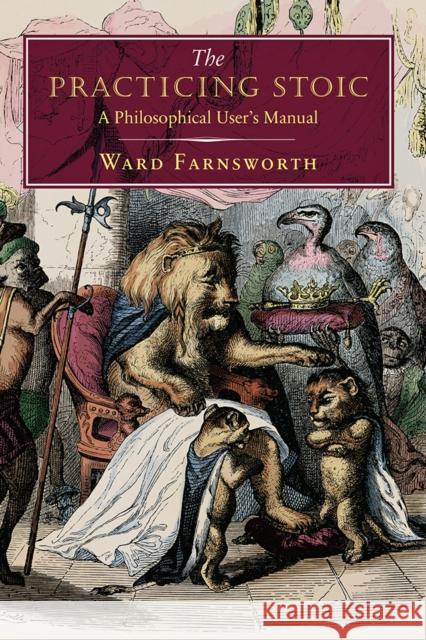 The Practicing Stoic: A Philosophical User's Manual Ward Farnsworth 9781567926118 Davd R. Godine - książka
