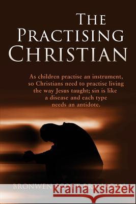 The Practising Christian Dr Bronwen Scott-Branagan 9781548567477 Createspace Independent Publishing Platform - książka