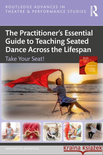 The Practitioner's Essential Guide to Teaching Seated Dance Across the Lifespan: Take Your Seat! Samantha Jennings 9781032858548 Routledge - książka