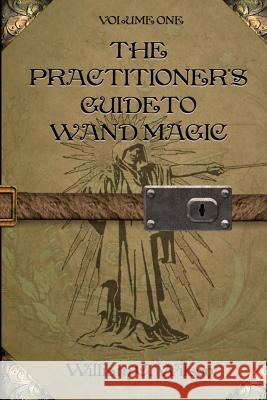 The Practitioner's Guide to Wand Magic William C. Wilson Janette Wilson 9781463543501 Createspace - książka