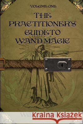 The Practitioner's Guide to Wand Magic William C. Wilson Janette S. Wilson 9781490594255 Createspace - książka