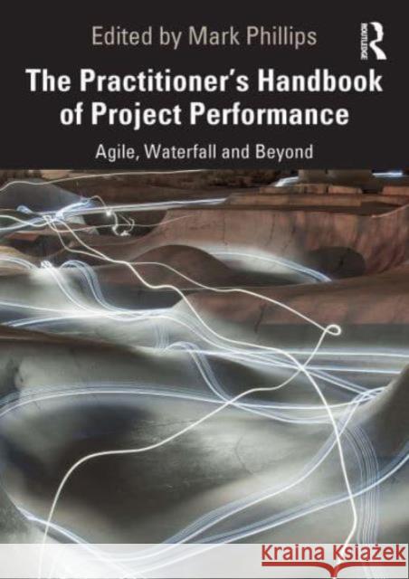 The Practitioner's Handbook of Project Performance: Agile, Waterfall and Beyond Mark Phillips 9781032838823 Routledge - książka