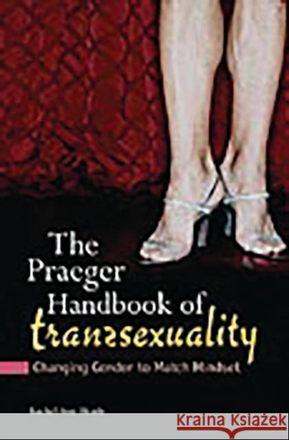 The Praeger Handbook of Transsexuality: Changing Gender to Match Mindset Rachel Ann Heath 9780275991760 Praeger Publishers - książka