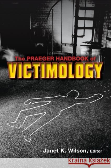The Praeger Handbook of Victimology Janet K. Wilson 9780313359354 Praeger Publishers - książka