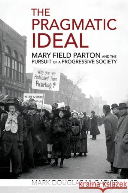 The Pragmatic Ideal: Mary Field Parton and the Pursuit of a Progressive Society Mark Douglas McGarvie 9781501762659 Northern Illinois University Press - książka