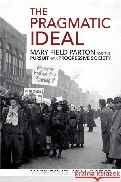 The Pragmatic Ideal: Mary Field Parton and the Pursuit of a Progressive Society Mark Douglas McGarvie 9781501762666 Northern Illinois University Press - książka