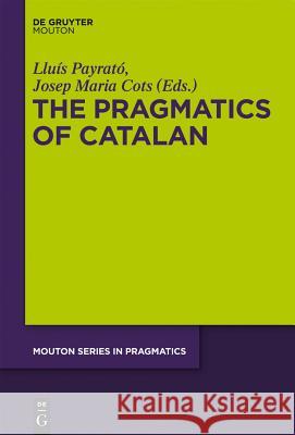 The Pragmatics of Catalan Llu?'s Payrat Josep Cots 9783110238686 Walter de Gruyter - książka