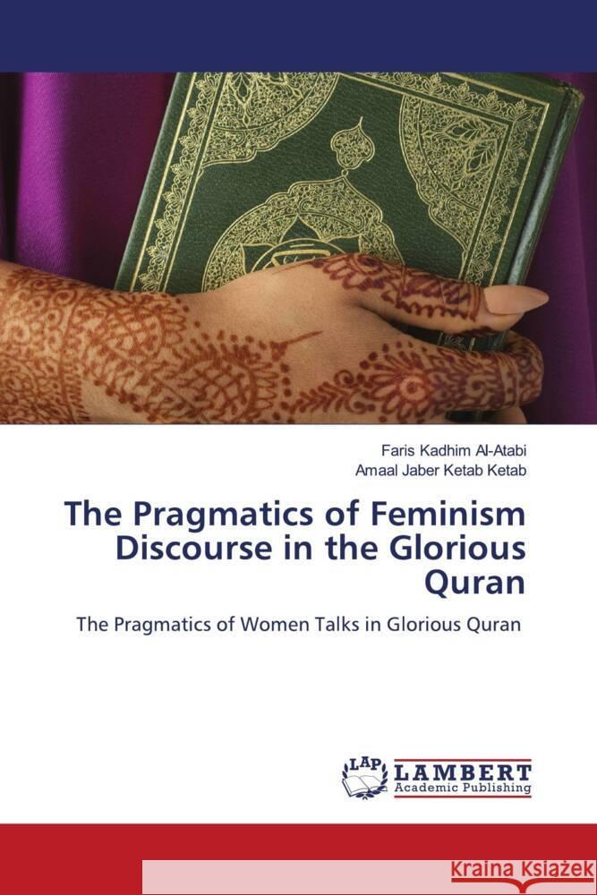 The Pragmatics of Feminism Discourse in the Glorious Quran Faris Kadhim Al-Atabi Amaal Jaber Ketab Ketab 9786208116606 LAP Lambert Academic Publishing - książka