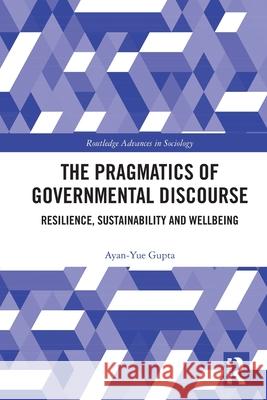 The Pragmatics of Governmental Discourse: Resilience, Sustainability and Wellbeing Ayan-Yue (University of Bristol, UK) Gupta 9781032777818 Routledge - książka